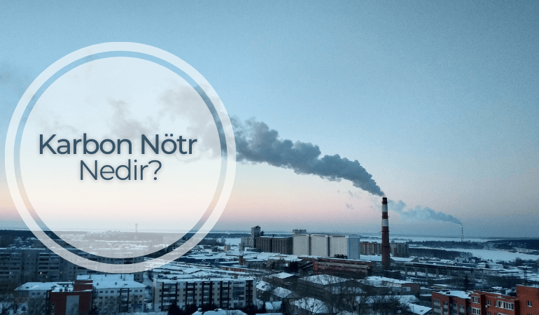 Karbon Nötr Nedir?